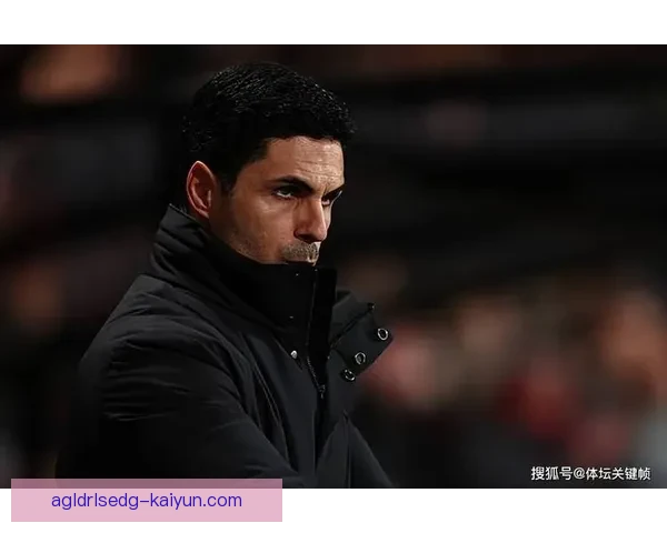 阿尔特塔足球影响力持续提升，如何塑造阿森纳的竞争力？